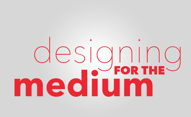 Designing for the Medium