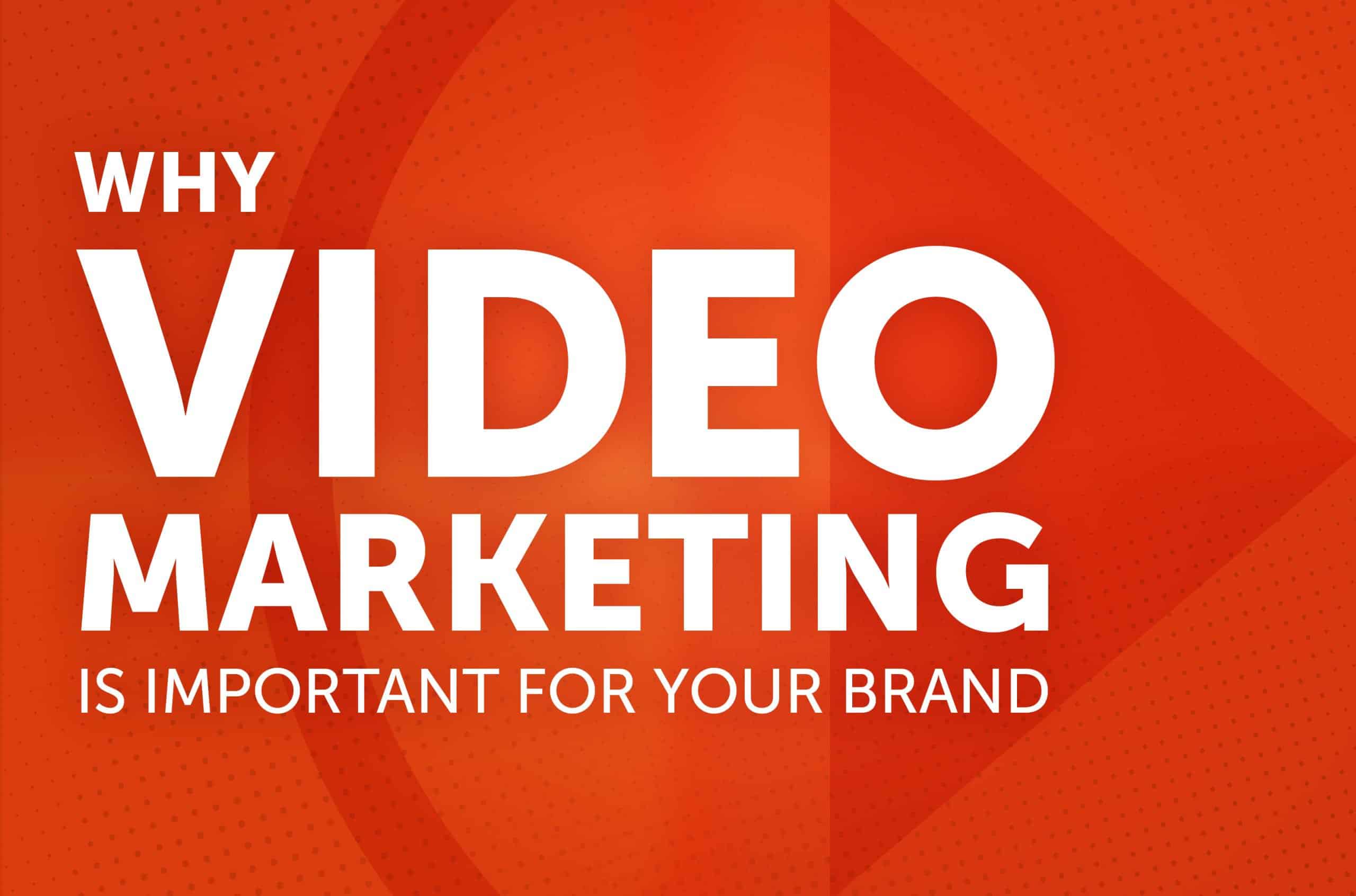 Why Video Marketing is Important for your Brand