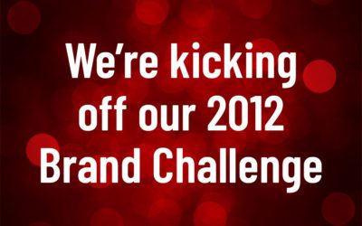 We’re kicking off our 2012 Brand Challenge