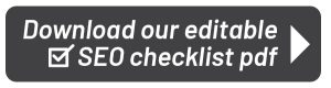 Download our editable SEO Checklist pdf